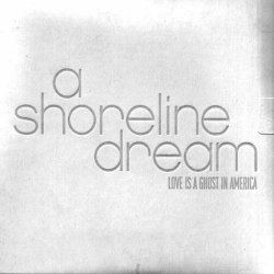 A Shoreline Dream - Love Is A Ghost In America (2006) [EP]