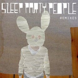 Sleep Party People - Remixes (2011) [EP]