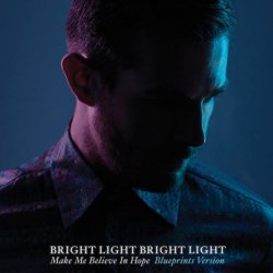 Bright Light Bright Light - Make Me Believe In Hope (Blueprints Version) (2013)