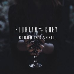Florian Grey - Blood In A Shell (2018) [Single]