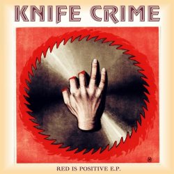 Knife Crime - Red Is Positive (2018) [EP]