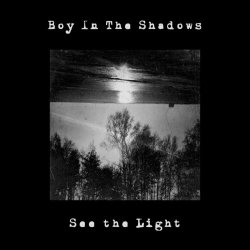Boy In The Shadows - See The Light (2018) [Single]