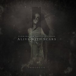 Flowers For Bodysnatchers - Alive With Scars: Prologue (2018) [EP]