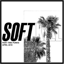 Soft Kill - Part Time Punks: April 2018 (2018) [EP]