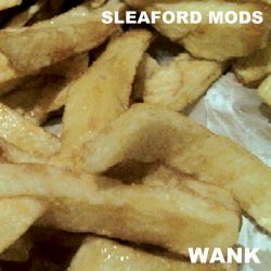 Sleaford Mods - Wank (2012)