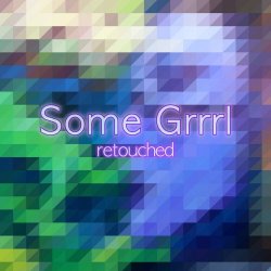Somegirl - Some Grrrl (Retouched) (2018) [EP]