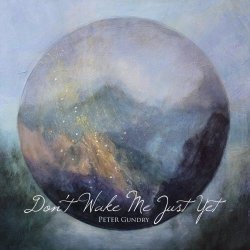 Peter Gundry - Don't Wake Me Just Yet (2017)