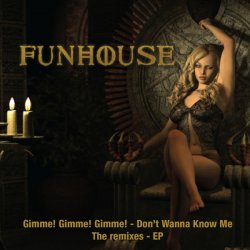 Funhouse - Gimme! Gimme! Gimme! - Don't Wanna Know Me (Remixes) (2008) [EP]