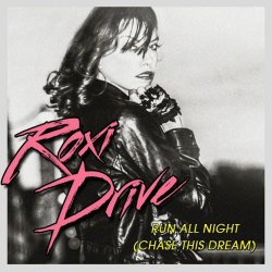 Roxi Drive - Run All Night (Chase This Dream) (2017) [Single]