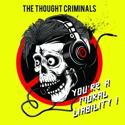 The Thought Criminals - You're A Moral Liability (2018)