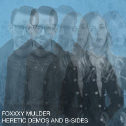 Foxxxy Mulder - Heretic Demos And B-Sides (2018) [Single]