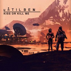 unTIL BEN - Kiss Or Kill Me (2017) [EP]