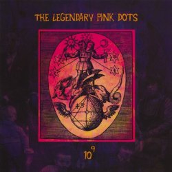 The Legendary Pink Dots - 10 To The Power Of 9 (Deluxe Edition) (2014) [2CD]