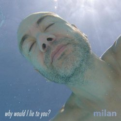 Milan - Why Would I Lie To You? (2018) [EP]