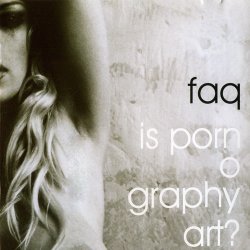 FAQ - Is Pornography Art? (2005)