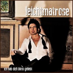 Leichtmatrose - Ich Hab Dich Bloß Geliebt (2015) [Single]