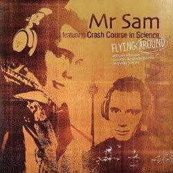 Mr. Sam feat. Crash Course In Science - Flying Around (2005) [Single]