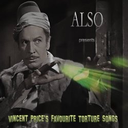 Also - Vincent Price's Favourite Torture Songs (2017) [Remastered]