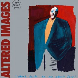 Altered Images - Don't Talk To Me About Love (1983) [Single]