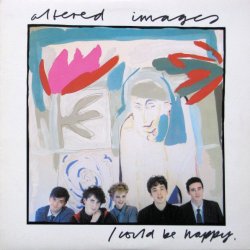 Altered Images - I Could Be Happy (1981) [Single]