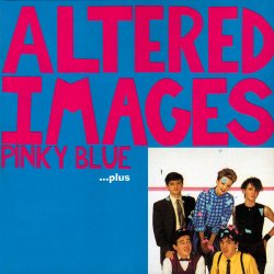 Altered Images - Pinky Blue ...Plus (2004) [Remastered]