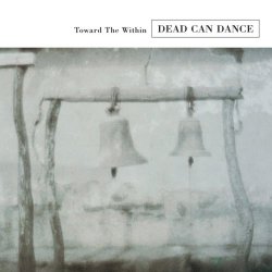Dead Can Dance - Toward The Within (2008) [Remastered]