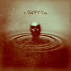 Ketsueki Sākuru - Blood Meridian (2016) [EP]