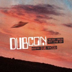 DUBCON (Twilight Circus meets cEvin Key) - Martian Dub Beacon (2016)