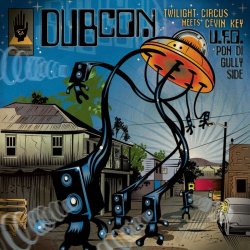 DUBCON (Twilight Circus meets cEvin Key) - U.F.O. Pon Di Gullyside (2013)