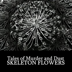 Tales Of Murder And Dust - Skeleton Flowers (2013) [EP]