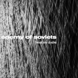 Enemy Of Soviets - Break My Doubts (2018)