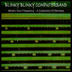 Blinky Blinky Computerband - What's Your Frequency: A Collection Of Remixes (2016)