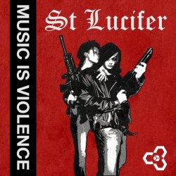 St Lucifer - Music Is Violence (2018)