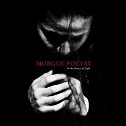Morgue Poetry - In The Absence Of Light (2018)