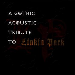 The Gothacoustic Ensemble - A Gothic Acoustic Tribute To Linkin Park (2004)