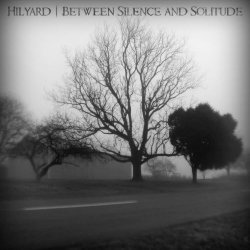 Hilyard - Between Silence And Solitude (2013)