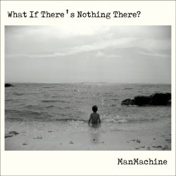 ManMachine - What If There's Nothing There? (2018) [EP]