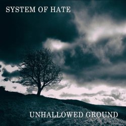 System Of Hate - Unhallowed Ground (2016)