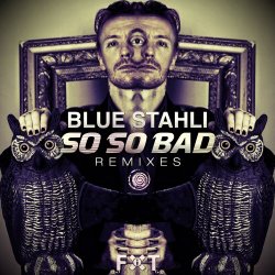 Blue Stahli - So So Bad Remixes (2013) [Single]