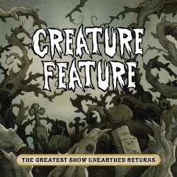 Creature Feature - The Greatest Show Unearthed Returns (2018)