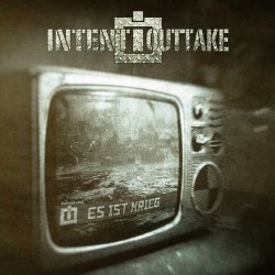 Intent:Outtake - Es Ist Krieg (2018) [EP]