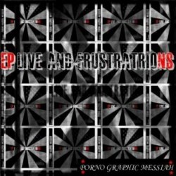 Porno Graphic Messiah - EP Live And Frustrations (2010) [EP]