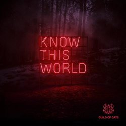Guild Of Cats - Know This World (2018)