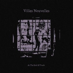 Villes Nouvelles - At The End Of Truth (2018)