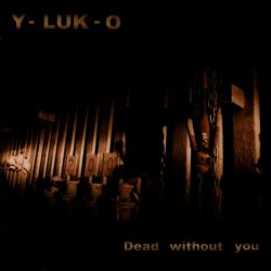 Y-LUK-O - Dead Without You (2002)