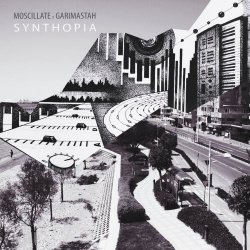 Moscillate & Garimastah - Synthopia (2015) [EP]