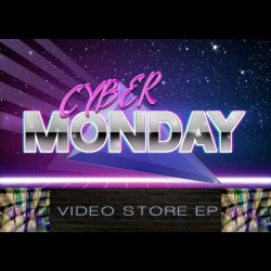 Cyber Monday - Video Store (2018) [EP]
