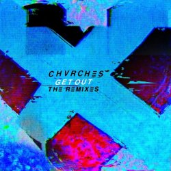 CHVRCHES - Get Out (The Remixes) (2018) [Single]