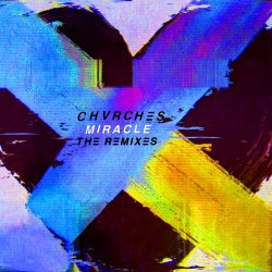 CHVRCHES - Miracle (The Remixes) (2018) [Single]