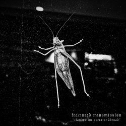 Fractured Transmission - Clandestine Operator Abroad (2018) [EP]